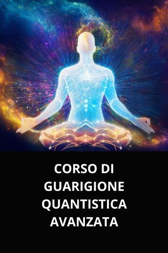 [Italian] - CORSO DI GUARIGIONE QUANTISTICA AVANZATA