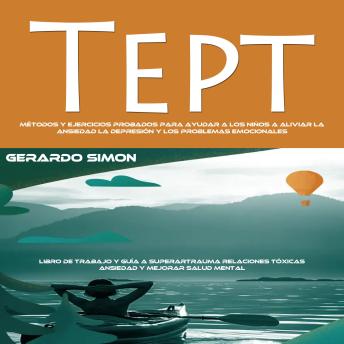 [Spanish] - Tept: Métodos Y Ejercicios Probados Para Ayudar a Los Niños a Aliviar La Ansiedad La Depresión Y Los Problemas Emocionales (Libro De Trabajo Y Guía a Superartrauma Relaciones Tóxicas Ansiedad Y Mejorar Salud Mental)