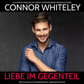 [German] - Liebe im Gegenteil: Eine schwule zeitgenössische Liebesgeschichte