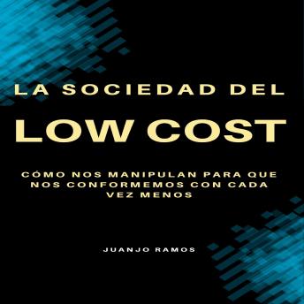 La sociedad del 'low cost': Cómo nos manipulan para que nos conformemos con cada vez menos