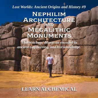 Nephilim Architecture and Megalithic Monuments: The Watchers’ Blueprint encoded in ancient engineering, and lost knowledge.