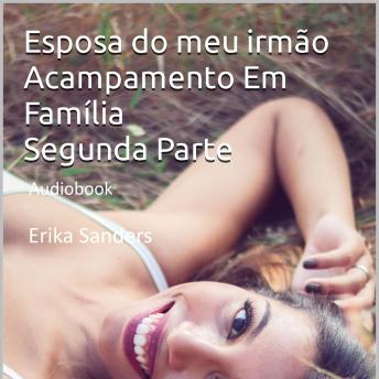 [Portuguese] - Acampamento Em Família Segunda Parte. Esposa do meu irmão: Coleção Tabu Erótico Vol. 5