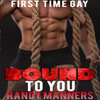 Bound to You: First Time Gay