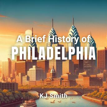 A Brief History of Philadelphia