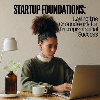 Startup Foundations: Laying the Groundwork for Entrepreneurial Success