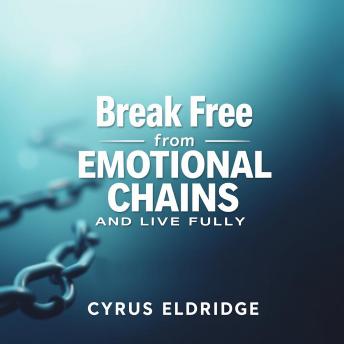 Break Free from Emotional Chains and Live Fully: 'Transform your life! Access inspiring audio lessons to break free from emotional chains and thrive!'