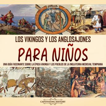 [Spanish] - Los vikingos y los anglosajones para niños: Una guía fascinante sobre la época vikinga y los pueblos de la Inglaterra medieval temprana