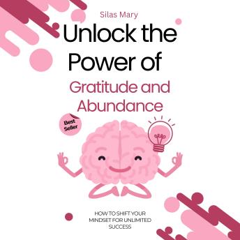 Unlock the Power of Gratitude and Abundance: How to Shift Your Mindset for Unlimited Success