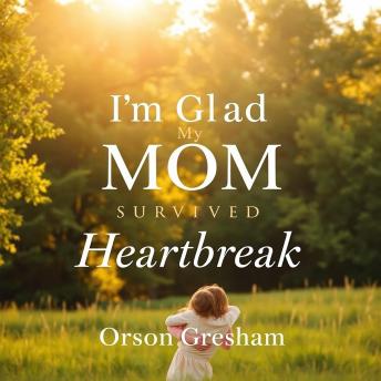 I'm Glad My Mom Survived Heartbreak: 'Transform your heartbreak recovery! Dive into powerful audio lessons designed to uplift and inspire!'
