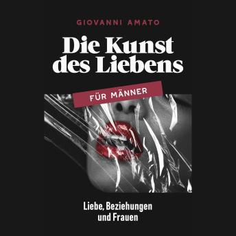 [German] - Die Kunst des Liebens für Männer: Liebe, Beziehungen und Frauen