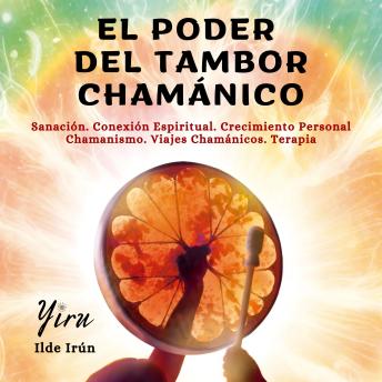 [Spanish] - El poder del tambor chamánico: Sanación. Conexión Espiritual. Crecimiento Personal. Chamanismo. Viajes Chamánicos. Terapia Energética.