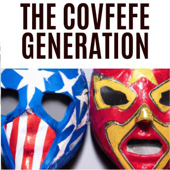 The Covfefe Generation: Guide to Detoxing from the Spectacle of Politics