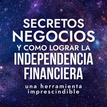[Spanish] - Secretos de Negocios y Como Lograr la Independencia Financiera: una herramienta imprescindible