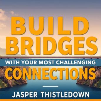 Build Bridges with Your Most Challenging Connections: 'Master challenging connections with engaging audio lessons crafted to enhance your bridge-building expertise!'