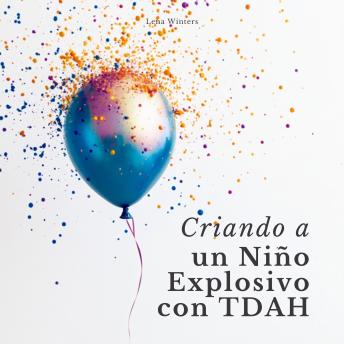 [Spanish] - Criando a un Niño Explosivo con TDAH: Transforma el Caos en Calma, Potencia las Fortalezas de tu Hijo y Construye Conexiones Familiares Duraderas sin Ignorar tus Propias Necesidades