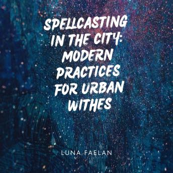 Spellcasting in the City:: Modern Practices for Urban Witches