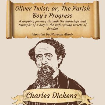 Oliver Twist; or, The Parish Boy's Progress: A gripping journey through the hardships and triumphs of a boy in the unforgiving streets of London