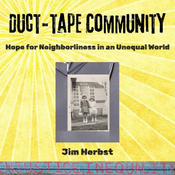 Duct-tape Community: Hope for Neighborliness in an Unequal World