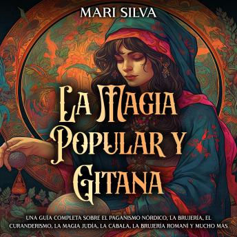 [Spanish] - La magia popular y gitana: Una guía completa sobre el paganismo nórdico, la brujería, el curanderismo, la magia judía, la cábala, la brujería romaní y mucho más
