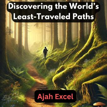 Hidden Trails: Discovering the World’s Least-Traveled Paths