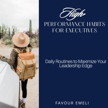 High-Performance Habits for Executives: Daily Routines to Maximize Your Leadership Edge