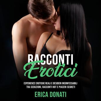 [Italian] - Racconti Erotici: Esperienze Erotiche Reali e Desideri Inconfessabili tra Seduzioni, Racconti Hot e Piaceri Segreti
