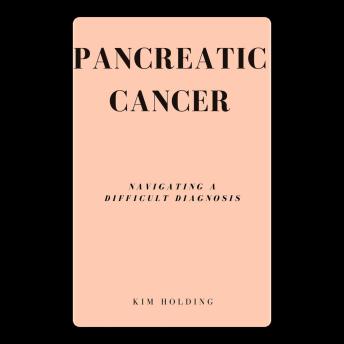Pancreatic Cancer: Navigating a Difficult Diagnosis