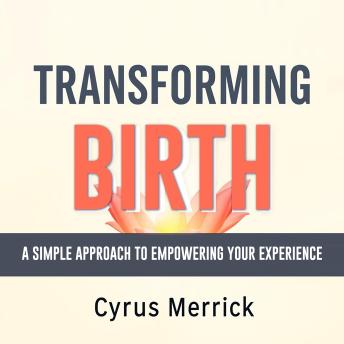 Transforming Birth: A Simple Approach to Empowering Your Experience: 'Transform your childbirth journey! Experience empowering audio lessons designed to elevate and enrich your birthing process.'