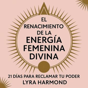 [Spanish] - El Renacimiento de la Energía Femenina Divina - 21 Días para Reclamar Tu Poder: Sabiduría Ancestral de la Diosa, Prácticas Espirituales Modernas y Liderazgo Femenino Sin Programación Patriarcal
