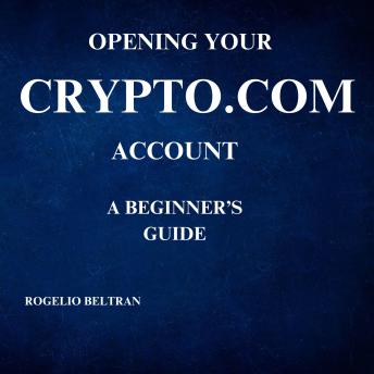 OPENING YOUR CRYPTO.COM ACCOUNT  A BEGINNER'S GUIDE