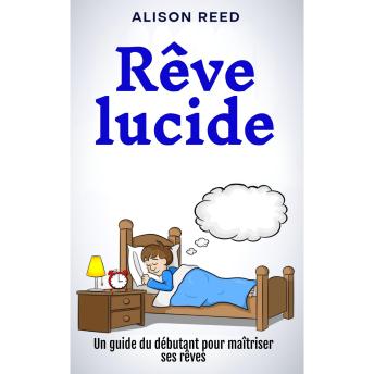 [French] - Rêve lucide: Un guide du débutant pour maîtriser ses rêves