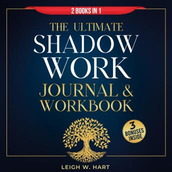 The Ultimate Shadow Work Journal & Workbook - 2 Books in 1: A Comprehensive Collection of Exercises, Journal Prompts, and Affirmations for Profound Self-Discovery, Emotional Healing, and Personal Growth