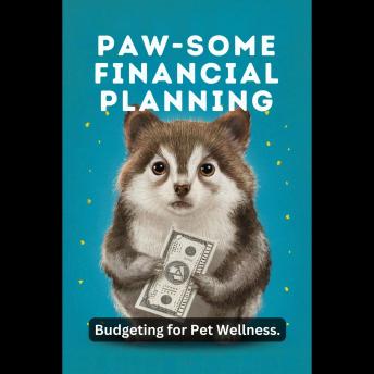 Paw-some Financial Planning: Budgeting for Pet Wellness