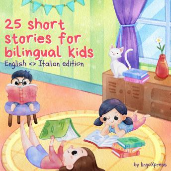 25 Short Stories for Bilingual Kids | English - Italian Edition: Classic kids stories with easy-to-understand vocabulary
