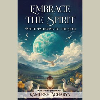 Embrace The Spirit: Poetic Pathways to the Soul