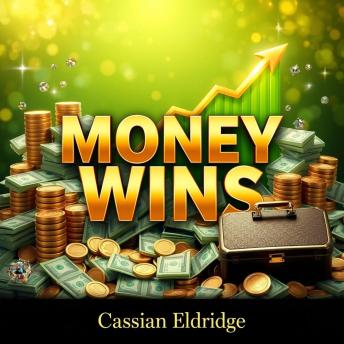 MONEY WINS: Transform Your Life with Secrets to Unstoppable Wealth: 'Unlock unstoppable wealth! Dive into captivating audio lessons for life-changing financial success.'