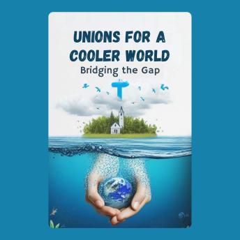 Unions for a Cooler World: Bridging the Gap