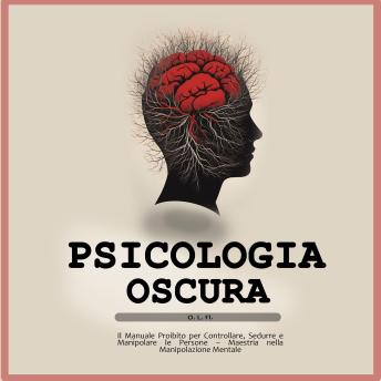 [Italian] - Psicologia oscura: Il Manuale Proibito per Controllare, Sedurre e Manipolare le Persone – Maestria nella Manipolazione Mentale