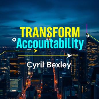 Transform Accountability: Secrets to Winning Results in Life and Work: 'Elevate your life and career! Discover ‘Transform Accountability’ audio lessons that empower you to achieve success.'
