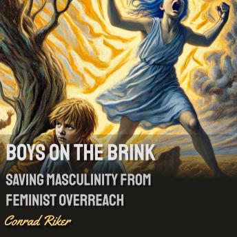 Boys on the Brink: Saving Masculinity from Feminist Overreach