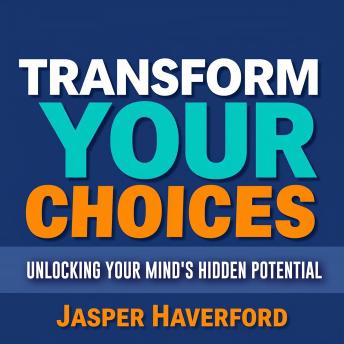 Transform Your Choices: Unlocking Your Mind's Hidden Potential: 'Elevate your decision-making! Access powerful lessons that unlock your hidden mental strengths.'