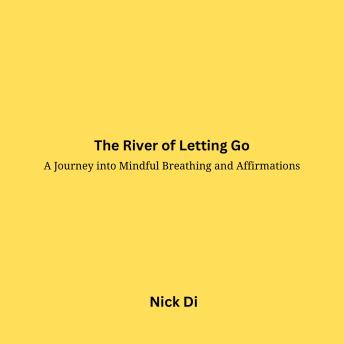 The River of Letting Go: A Journey into Mindful Breathing and Affirmations