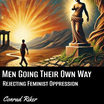 Men Going Their Own Way: Rejecting Feminist Oppression