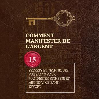 [French] - Comment manifester de l'argent: 15 secrets et techniques puissants pour manifester richesse et abondance sans effort