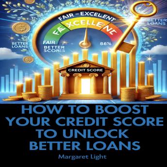 How to Boost Your Credit Score to Unlock Better Loans