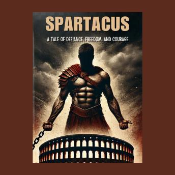 Spartacus - A Tale of Defiance, Freedom, and Courage: Micro Book - C4 - Series Historical Figures Who Changed the World