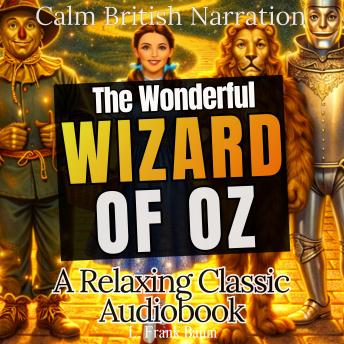 The Wonderful Wizard of Oz – A Relaxing Classic Audiobook (Calm British Narration)