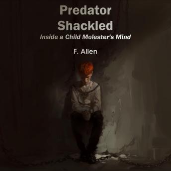 Predator Shackled: Inside a Child Molester's Mind