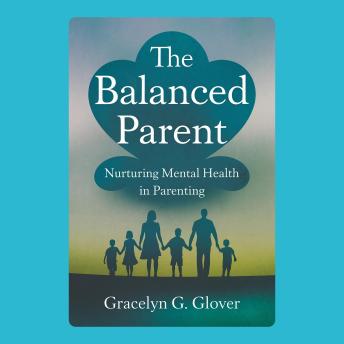 The Balanced Parent: Nurturing Mental Health in Parenting