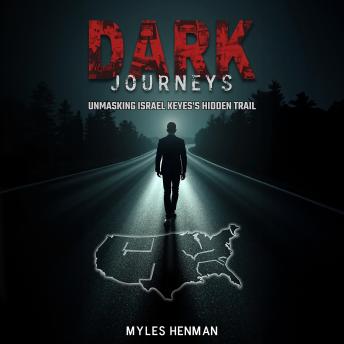 Dark Journeys: Unmasking Israel Keyes's Hidden Trail